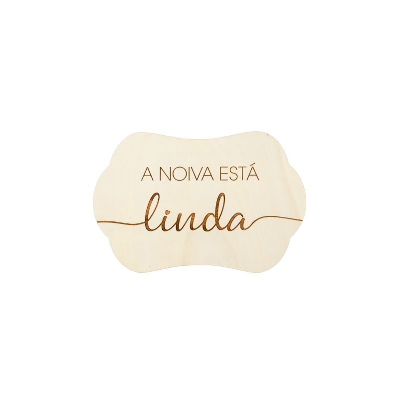 PLACA A NOIVA ESTÁ LINDA 28.5X19X0.4CM CHOUPO